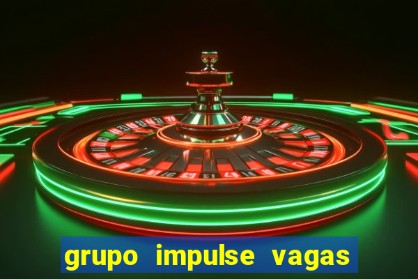 grupo impulse vagas home office